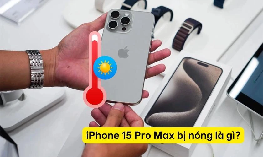  iPhone 15 Pro Max bị nóng máy 